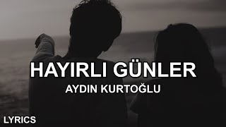 Aydın Kurtoğlu  Hayırlı Günler Sözleri [upl. by Haduhey540]