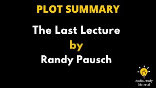 Plot Summary Of The Last Lecture By Randy Pausch  The Last Lecture  Randy Pausch  Book Summary [upl. by Siramad]