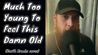 Much Too Young To Feel This Damn Old Garth Brooks cover [upl. by Klarrisa]