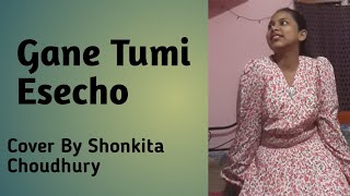 Gane Tumi Esecho Cover By Shonkita Choudhury [upl. by Leiso]