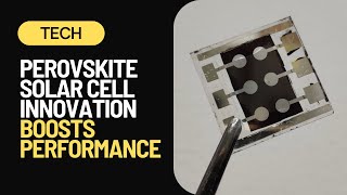 Perovskite Solar Cell Breakthrough Boosts Performance At High Temperatures [upl. by Fitton]