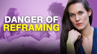 8 Hidden Dangers of Reframing Your Thoughts [upl. by Nennarb]