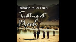 Burning Echoes Season 2 Episode 1  Testing at Marah [upl. by Odrude]