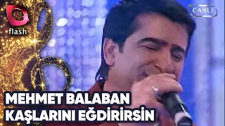 MEHMET BALABAN  KAŞLARINI EĞDİRİRSİN [upl. by Clemen]