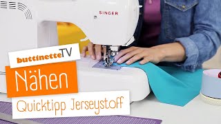 Jersey nähen  Quicktipp  buttinette TV NÄHEN [upl. by Eitsyrc]