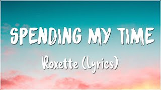 Spending My Time  Roxette Lyrics [upl. by Eislel528]