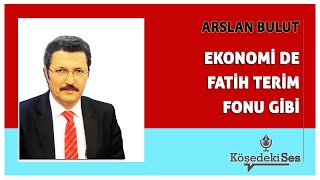 ARSLAN BULUT quotEKONOMİ DE FATİH TERİM FONU GİBİquot  Köşe Yazısı Dinle [upl. by Modnarb]