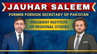 Pt1  Podcast With Jauhar Saleem  Former Foreign Secretary of Pakistan  Maarij Farooq [upl. by Inoue]