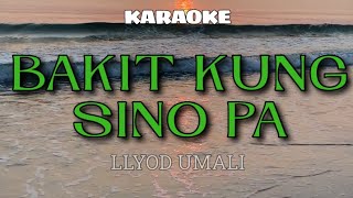 BAKIT KUNG SINO PA  LLOYD UMALI KARAOKE [upl. by Yenffad]