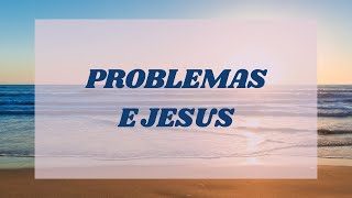 PROBLEMAS E JESUS  Oceano de Paz [upl. by Bonar]