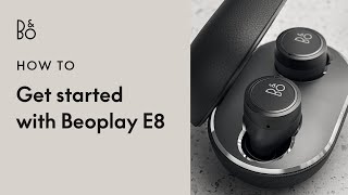 Beoplay E8  Getting started [upl. by Ainnos174]