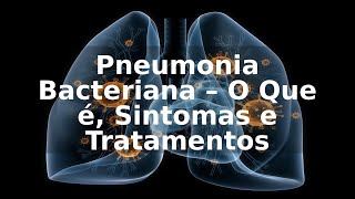 Pneumonia Bacteriana – O Que é Sintomas e Tratamentos [upl. by Ralfston432]