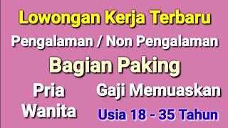 lowongan Kerja Bagian Packing ll Lowongan Kerja Hari Ini [upl. by Yenolem]