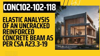 CONC102102118 Elastic Analysis of an Uncracked Reinforced Concrete Beam as per CSA A23319 [upl. by Eillas]