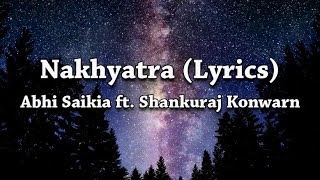 Abhi Saikia  Nakhyatra Lyrics feat Shankuraj Konwar [upl. by Finley981]