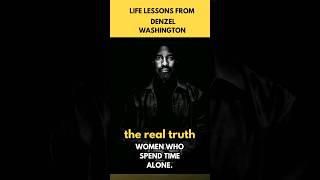 The truth A Woman Spending Time Alone Alone  Denzel Washington Life Lessons Motivation [upl. by Koralie]