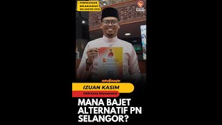 Mana Bajet Alternatif PN Selangor  Izuan Kasim [upl. by Hudson173]