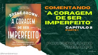 DERRUBANDO O MITO DA VULNERABILIDADE  Comentando a Coragem de ser Imperfeito de Brené Brown [upl. by Wennerholn]