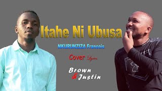 ITAHE NI UBUSA BY NKURUNZIZA FRANCOIS LYRICS  COVER BY YVON BROWN amp JB THE JUSTIN  KARAHANYUZE [upl. by Ellinnet]