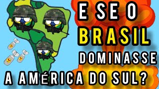 E SE O BRASIL DOMINASSE TODA A AMÉRICA DO SUL  Simulação [upl. by Sinegra965]