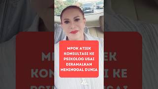 Mpok Atiek Konsultasi Ke Psikolog Usai Diramalkan Meninggal Dunia [upl. by Dnalel432]