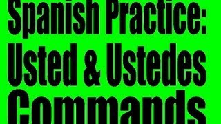 Spanish Practice Usted and Ustedes Commands Formal Commands [upl. by Neetsyrk386]