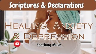 Scriptures amp Declarations for healing anxiety and depression soothing music [upl. by Mel]