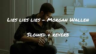 Morgan Wallen  Lies Lies Lies slowed  reverb [upl. by Kulseth735]