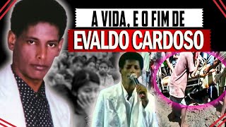 Evaldo Cardoso A Vida e a Morte do Rei da Paixão [upl. by Iv384]