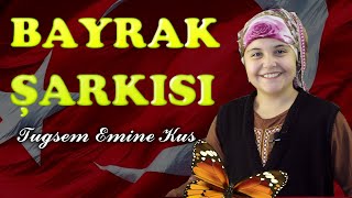 Bayrağım şarkısı Bayrak marşı Bayrağım o al rengin solmasın Tuğsem Emine Kuş [upl. by Yssac]