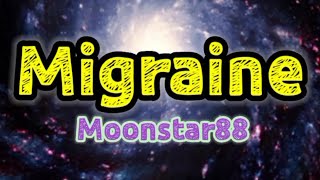 Migraine  Moonstar88 Lyrics [upl. by Arly772]