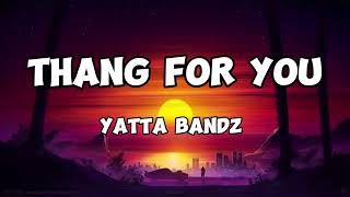 Yatta bandz  Thang for you lyrics [upl. by Griswold]