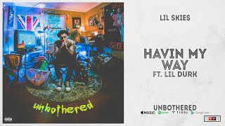 Lil Skies  quotHavin My Wayquot Ft Lil Durk Unbothered [upl. by Gneh]