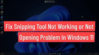 Fix Snipping Tool Not Working or Not Opening Problem In Windows 11 [upl. by Eisinger]