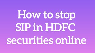 How to stop SIP in HDFC securities online [upl. by Waechter]