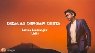 Sammy Simorangkir  Dibalas Dengan Dusta Lirik [upl. by Sylado50]