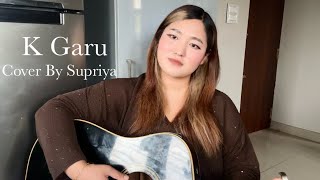 K GARU  John Chamling  Cover by Supriya Gurung [upl. by Elroy]