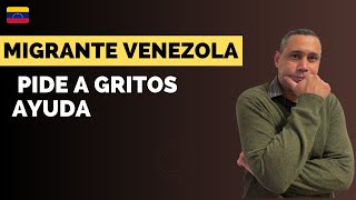 MIGRANTE VENEZOLANO PIDE A GRITOS AYUDA [upl. by Atirhs]