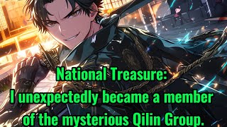 National Treasure I unexpectedly became a member of the mysterious Qilin Group [upl. by Marchese994]