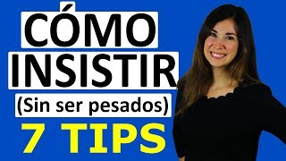 CÓMO INSISTIR SIN SER PESADO O PESADA  7 consejos [upl. by Hendrix]