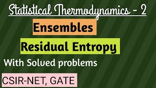 Statistical Thermodynamics 2 Ensembles  Residual Entropy  solutions csirnet gate exams [upl. by Tillman]