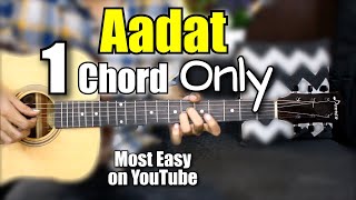 Aadat  1 Chord Only  Most Easy Lesson On Youtube  Atif Aslam  Guitar Chords  Tabs [upl. by Euqinobe]