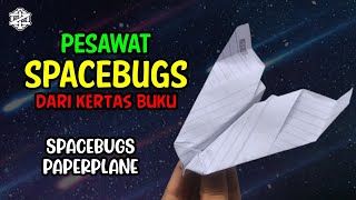 Cara Membuat Pesawat Spacebugs Dari Kertas Buku  ORIGAMI [upl. by Virgin]