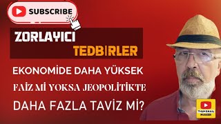 Zorlayıcı Tedbirler Ekopolitikte Faiz Jeopolitikte Taviz [upl. by Maressa395]