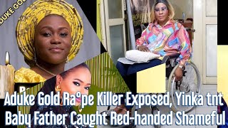 Aduke Gold Ra°pe Killer Caught Redhanded  Yinka tnt Baby Father Shamefull Exposed 😳 [upl. by Geno741]