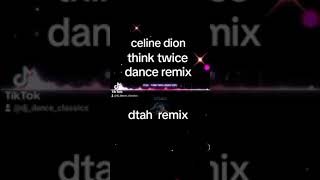 THINK TWICE  CELINE DION  DTAH REMIX [upl. by Odlanyer324]