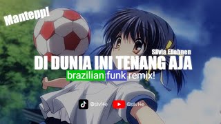 DIDUNIA INI TENANG AJAH BRAZILIAN FUNK  Silvia Ellohnen Remix [upl. by Leor]