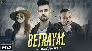 BETRAYAL Full Song Jaggy Singh Ft Deep Jandu  Latest Punjabi Song 2016 [upl. by Arahd]