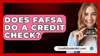 Does FAFSA Do A Credit Check  CreditGuide360com [upl. by Katalin]