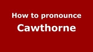 How to Pronounce Cawthorne  PronounceNamescom [upl. by Mingche817]